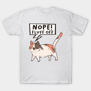 Nope Fluff off Cat the Funny cute cat pet t-shirt T-Shirt